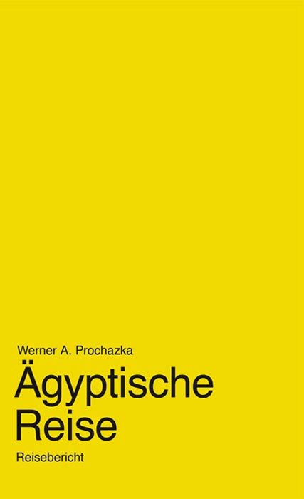 Ägyptische Reise | Reisebericht von Werner A. Prochazka