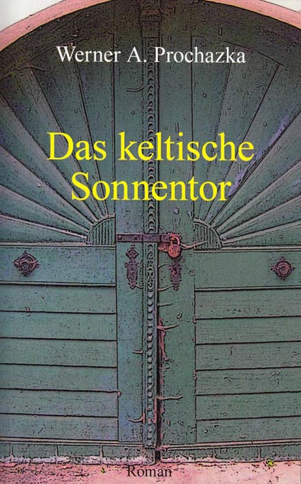 Das keltische Sonnentor | Historischer Roman von Werner A. Prochazka