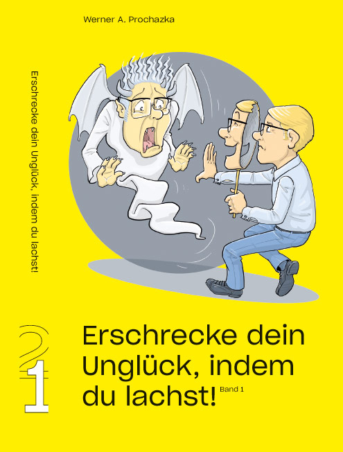 Erschrecke dein Unglück, indem du lachst! Band 1 | Lustige Anekdoten von Werner A. Prochazka