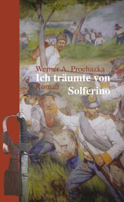 Ich träumte von Solferino | Historischer Roman von Werner A. Prochazka