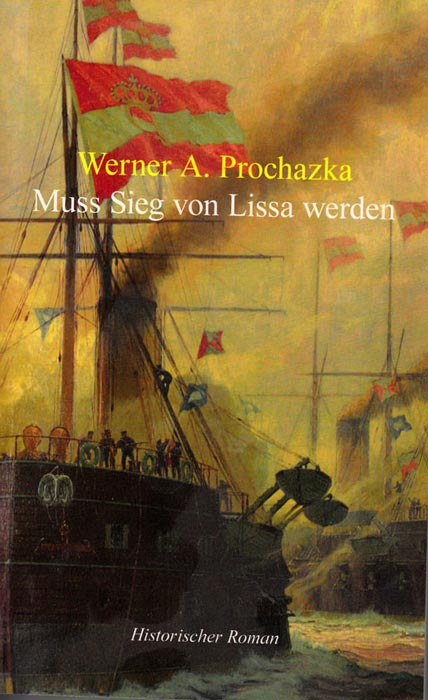 Muss Sieg von Lissa werden | Historischer Roman von Werner A. Prochazka