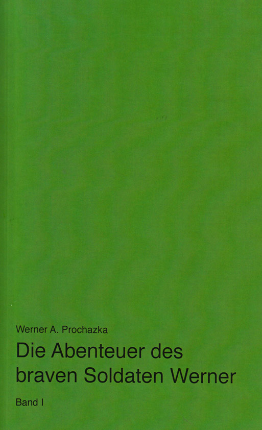 Die Abenteuer des braven Soldaten Werner, Band 1 | Roman von Werner A. Prochazka